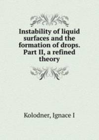 Instability of liquid surfaces and the formation of drops. Part II, a refined theory
