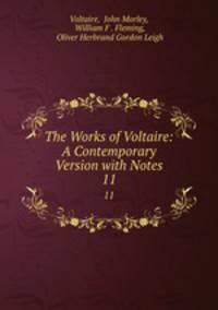 The Works of Voltaire: A Contemporary Version with Notes. 11