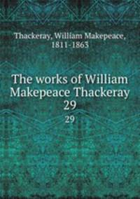 The works of William Makepeace Thackeray. 29