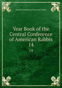 Year Book of the Central Conference of American Rabbis. 14