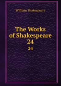 The Works of Shakespeare. 24