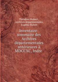 Inventaire-sommaire des Archives departementales anterieures a MDCCXC, Indre .