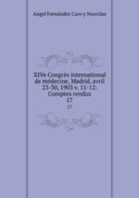XIVe Congrs international de mdecine, Madrid, avril 23-30, 1903 v. 11-12: Comptes rendus. 17