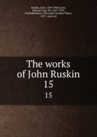 The works of John Ruskin. 15
