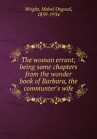 The woman errant; being some chapters from the wonder book of Barbara, the communter
