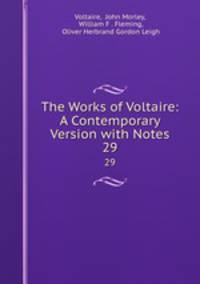 The Works of Voltaire: A Contemporary Version with Notes. 29