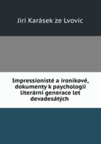 Impressioniste a ironikove, dokumenty k paychologii literarni generace let devadesatych .