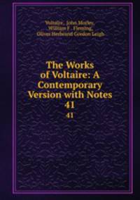 The Works of Voltaire: A Contemporary Version with Notes. 41