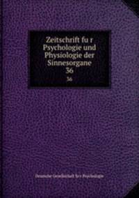 Zeitschrift fur Psychologie und Physiologie der Sinnesorgane. 36