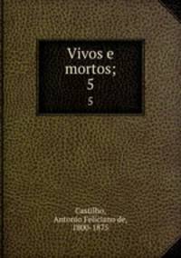 Vivos e mortos;. 5