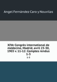 XIVe Congrs international de mdecine, Madrid, avril 23-30, 1903 v. 11-12: Comptes rendus. 1-3