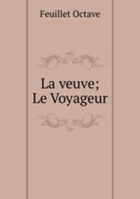 La veuve; Le Voyageur