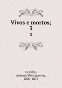 Vivos e mortos;. 3