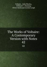 The Works of Voltaire: A Contemporary Version with Notes. 42
