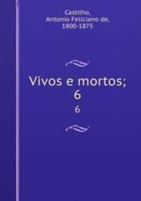 Vivos e mortos;. 6