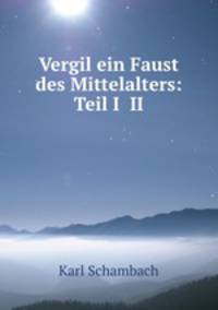 Vergil ein Faust des Mittelalters: Teil I& II.