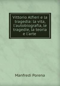 Vittorio Alfieri e la tragedia: la vita, l