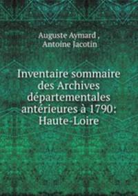 Inventaire sommaire des Archives departementales anterieures a 1790: Haute-Loire