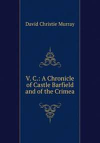 V. C.: A Chronicle of Castle Barfield and of the Crimea