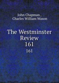 The Westminster Review. 161