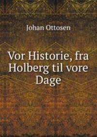 Vor Historie, fra Holberg til vore Dage