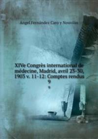 XIVe Congrs international de mdecine, Madrid, avril 23-30, 1903 v. 11-12: Comptes rendus. 9