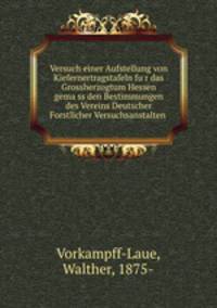 Versuch einer Aufstellung von Kiefernertragstafeln fu?r das Grossherzogtum Hessen gema?ss den Bestimmungen des Vereins Deutscher Forstlicher Versuchsanstalten