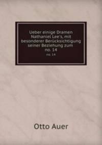 Ueber einige Dramen Nathaniel Lee`s, mit besonderer Bercksichtigung seiner Beziehung zum .. no. 14