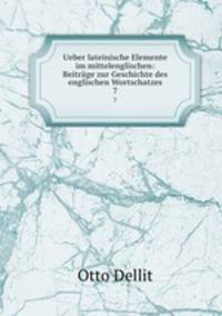 Ueber lateinische Elemente im mittelenglischen: Beitrge zur Geschichte des englischen Wortschatzes. 7
