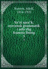 Va?rt spra?k; nysvensk grammatik i utfo?rlig framsta?llning