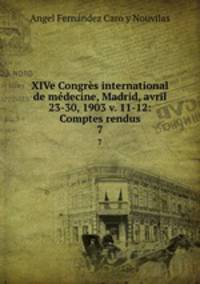 XIVe Congrs international de mdecine, Madrid, avril 23-30, 1903 v. 11-12: Comptes rendus. 7