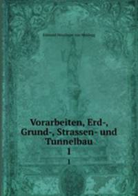Vorarbeiten, Erd-, Grund-, Strassen- und Tunnelbau. 1