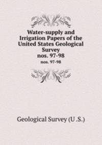 Water-supply and Irrigation Papers of the United States Geological Survey. nos. 97-98
