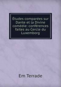 Etudes comparees sur Dante et la Divine comedie: conferences faites au Cercle du Luxemborg