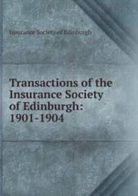 Transactions of the Insurance Society of Edinburgh: 1901-1904