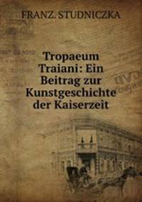 Tropaeum Traiani: Ein Beitrag zur Kunstgeschichte der Kaiserzeit