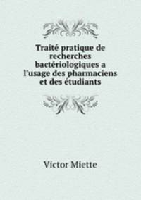 Traite pratique de recherches bacteriologiques a l