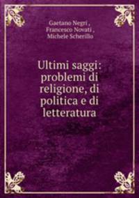 Ultimi saggi: problemi di religione, di politica e di letteratura
