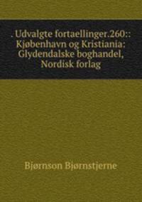 . Udvalgte fortaellinger.260::Kjobenhavn og Kristiania: Glydendalske boghandel, Nordisk forlag