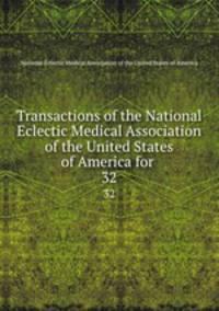 Transactions of the National Eclectic Medical Association of the United States of America for .. 32