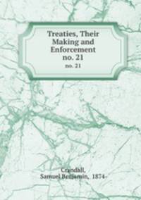 Treaties, Their Making and Enforcement.. no. 21