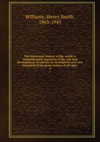 The historians` history of the world; a comprehensive narrative of the rise and development of nations as recorded by over two thousand of the great writers of all ages:. 4