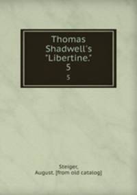 Thomas Shadwell`s "Libertine.". 5