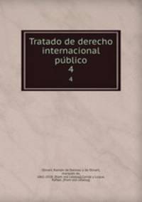 Tratado de derecho internacional publico. 4
