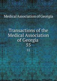Transactions of the Medical Association of Georgia .. 55