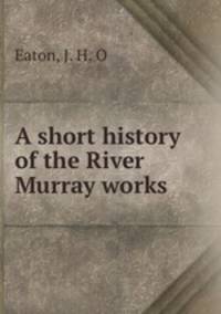 A short history of the River Murray works