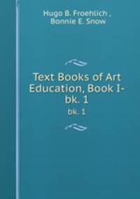 Text Books of Art Education, Book I-. bk. 1