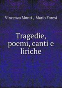 Tragedie, poemi, canti e liriche