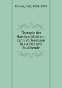 Therapie der Harnkrankheiten : zehn Vorlesungen fu?r A?rzte und Studirende