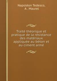 Traite theorique et pratique de la resistance des materiaux appliquee au beton et au ciment arme